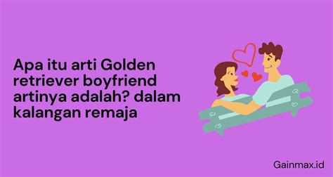 golden retriever boyfriend adalah|Apa Arti “Golden Retriever Boyfriend” yang Diidamkan。